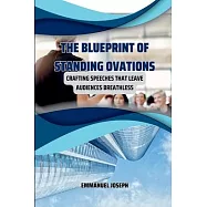 The Blueprint of Standing Ovations, Crafting Speeches That Leave Audiences Breathless