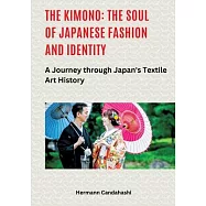 The Kimono: The Soul of Japanese Fashion and Identity: A Journey through Japan&rsquo;s Textile Art History