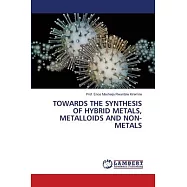 Towards the Synthesis of Hybrid Metals, Metalloids and Non-Metals