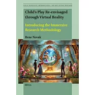 Child’s Play Re-Envisaged Through Virtual Reality: Introducing the Immersive Research Methodology