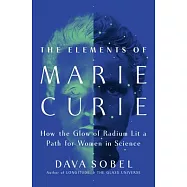 The Elements of Marie Curie: How the Glow of Radium Lit a Path for Women in Science