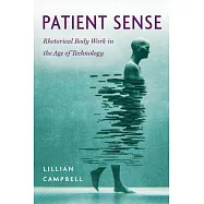 Patient Sense: Rhetorical Body Work in the Age of Technology