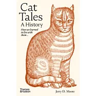 Cat Tales: A History: How We Learned to Live with Cats and They Learned to Live with Us