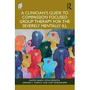 A Clinician’s Guide to Compassion Focused Group Therapy for the Severely Mentally Ill