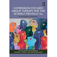 Compassion Focused Group Therapy for the Severely Mentally Ill: A Participant’s Workbook
