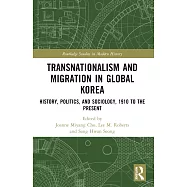 Transnationalism and Migration in Global Korea: History, Politics, and Sociology, 1910 to the Present