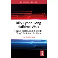 Billy Lynn&rsquo;s Long Halftime Walk: Flags, Football, and the Nfl&rsquo;s "Foxy" Patriotism Problem