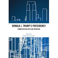 Donald J. Trump&rsquo;s Presidency: Communicating Race and Migration