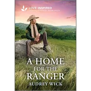 A Home for the Ranger: An Uplifting Inspirational Romance