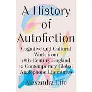 A History of Autofiction in English: Cognitive and Cultural Work from 18th-Century England to Contemporary Global