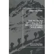 The Problem of China in the British Foreign Office Mind: Understanding a Rising Superpower, 1922-1985