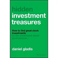 Hidden Investment Treasures: How to Find Great Stock Investments as the Investment World Goes Passive