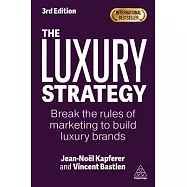 The Luxury Strategy: Break the Rules of Marketing to Build Luxury Brands