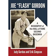 Joe Flash Gordon: A Biography of the Hall of Fame Second Baseman