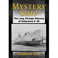 Mystery Ship: The Long, Strange Odyssey of Submarine S-49