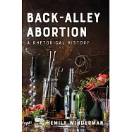 Back-Alley Abortion: A Rhetorical History