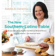 The New Southern-Latino Table: Recipes That Bring Together the Bold and Beloved Flavors of Latin America and the American South