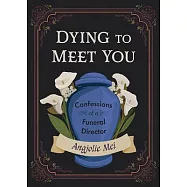 Dying to Meet You: Confessions of a Funeral Director