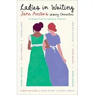 Ladies in Waiting: Jane Austen’s Unsung Characters