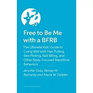 Free to Be Me with a Bfrb: The Ultimate Kids&rsquo; Guide to Living Well with Hair Pulling, Skin Picking, Nail Biting, and