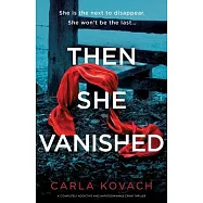 Then She Vanished: A completely addictive and unputdownable crime thriller