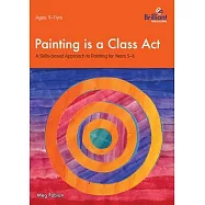 Painting is a Class Act - A Skills-based Approach to Painting for Years 5-6