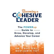 Becoming a Cohesive Leader: The POWERup Guide to Grow, Develop, and Advance Your Career