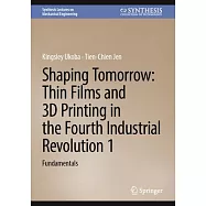 Shaping Tomorrow: Thin Films and 3D Printing in the Fourth Industrial Revolution 1: Fundamentals