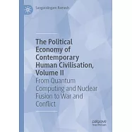The Political Economy of Contemporary Human Civilisation, Volume II: From Quantum Computing and Nuclear Fusion to War