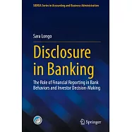 Disclosure in Banking: The Role of Financial Reporting in Bank Behaviors and Investor Decision-Making