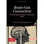 Brain-Gut Connection: The Microbiome&rsquo;s Impact on Brain and Body: A Practical Guide to Intestinal Rehabilitation Through