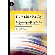The Machine Penalty: The Consequences of Seeing Artificial Intelligence as Less Than Human