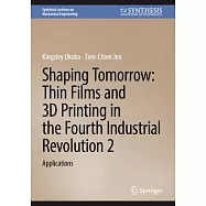 Shaping Tomorrow: Thin Films and 3D Printing in the Fourth Industrial Revolution 2: Applications