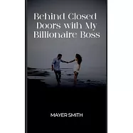 Behind Closed Doors with My Billionaire Boss
