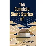 The Complete Short Stories of Franz Kafka