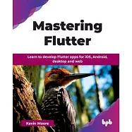Mastering Flutter: Learn to develop Flutter apps for iOS, Android, desktop and web (English Edition)