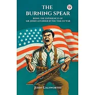 The Burning Spear Being the Experiences of Mr. John Lavender in the Time of War