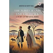 The White Hand and the Black A Story of the Natal Rising