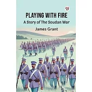 Playing With Fire A Story Of The Soudan War