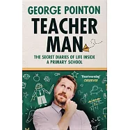 Teacher Man: Diaries of Life Inside a Primary School