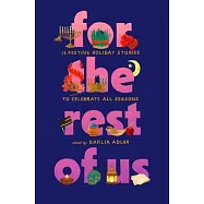 For the Rest of Us: 13 Festive Holiday Stories to Celebrate All Seasons