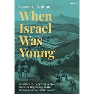 When Israel Was Young: A History of the Jewish People from the Beginning to the Roman Conquest of Jerusalem