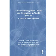 Understanding Near Crises and Escalation in World Politics: A Mixed Methods Approach