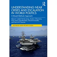 Understanding Near Crises and Escalation in World Politics: A Mixed Methods Approach
