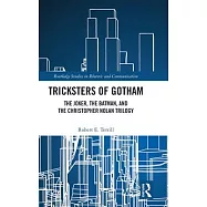 Tricksters of Gotham: The Joker, the Batman, and the Christopher Nolan Trilogy