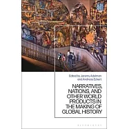 Narratives, Nations, and Other World Products in the Making of Global History