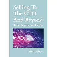 Selling To The CTO and Beyond: Strategies, Tactics, and Insights