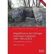Megalithism in the Llobregat river basin (Catalonia) 3200-1500 cal BCE: From geographic space to social space