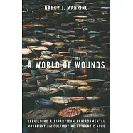 A World of Wounds: Rebuilding a Bipartisan Environmental Movement and Cultivating Authentic Hope
