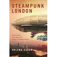 Steampunk London: Neo-Victorian Urban Space and Popular Transmedia Memory